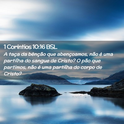 Picture 02 - 1 Coríntios 10:16 BSL - A taça da bênção que abençoamos, não é uma - Bible Verse Picture