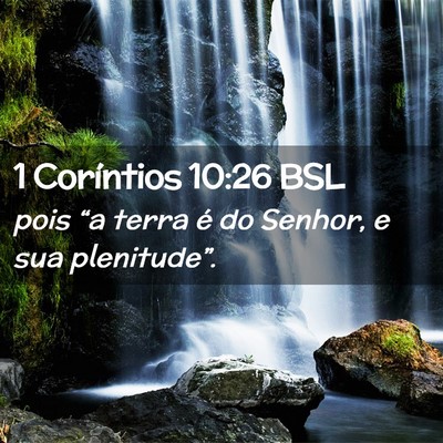 Picture 02 - 1 Coríntios 10:26 BSL - pois “a terra é do Senhor, e sua - Bible Verse Picture