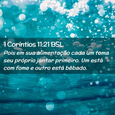 Picture 02 - 1 Coríntios 11:21 BSL - Pois em sua alimentação cada um toma seu - Bible Verse Picture