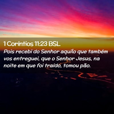 Picture 02 - 1 Coríntios 11:23 BSL - Pois recebi do Senhor aquilo que também vos - Bible Verse Picture