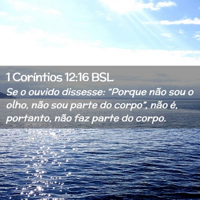 Picture 02 - 1 Coríntios 12:16 BSL - Se o ouvido dissesse: “Porque não sou o olho, - Bible Verse Picture