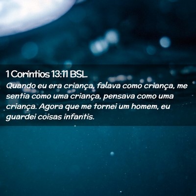 Picture 02 - 1 Coríntios 13:11 BSL - Quando eu era criança, falava como criança, me - Bible Verse Picture