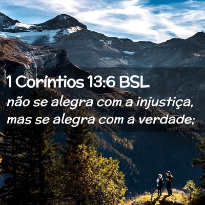 Picture 02 - 1 Coríntios 13:6 BSL - não se alegra com a injustiça, mas se alegra - Bible Verse Picture