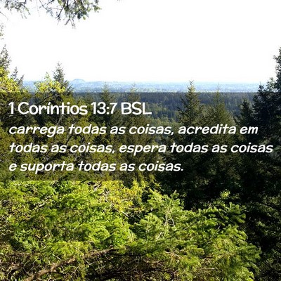 Picture 02 - 1 Coríntios 13:7 BSL - carrega todas as coisas, acredita em todas as - Bible Verse Picture
