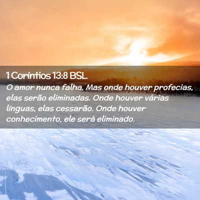 Picture 02 - 1 Coríntios 13:8 BSL - O amor nunca falha. Mas onde houver profecias, - Bible Verse Picture