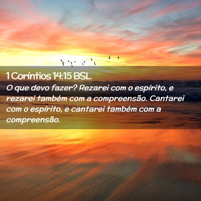 Picture 02 - 1 Coríntios 14:15 BSL - O que devo fazer? Rezarei com o espírito, e - Bible Verse Picture