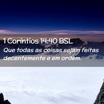 Picture 02 - 1 Coríntios 14:40 BSL - Que todas as coisas sejam feitas decentemente e - Bible Verse Picture