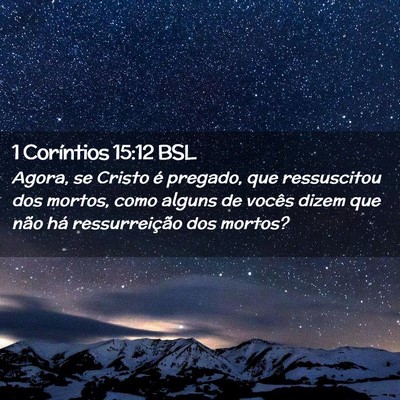 Picture 02 - 1 Coríntios 15:12 BSL - Agora, se Cristo é pregado, que ressuscitou dos - Bible Verse Picture
