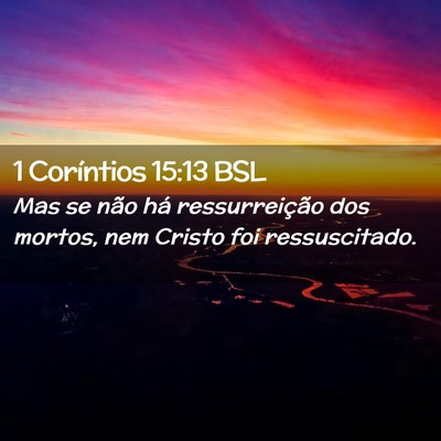 Picture 02 - 1 Coríntios 15:13 BSL - Mas se não há ressurreição dos mortos, nem - Bible Verse Picture