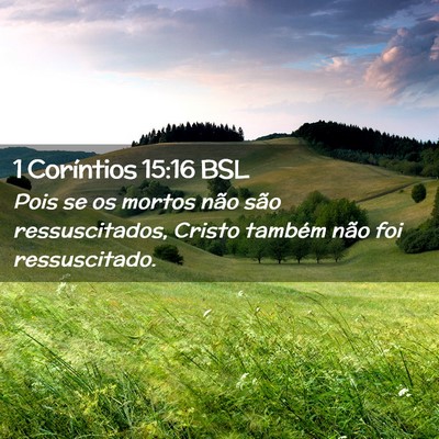 Picture 02 - 1 Coríntios 15:16 BSL - Pois se os mortos não são ressuscitados, Cristo - Bible Verse Picture