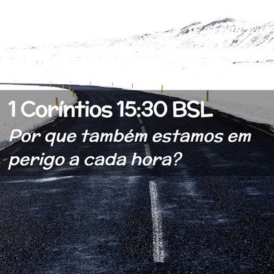 Picture 02 - 1 Coríntios 15:30 BSL - Por que também estamos em perigo a cada - Bible Verse Picture