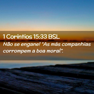 Picture 02 - 1 Coríntios 15:33 BSL - Não se engane! “As más companhias corrompem a - Bible Verse Picture