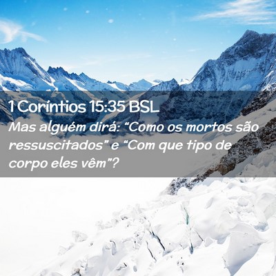 Picture 02 - 1 Coríntios 15:35 BSL - Mas alguém dirá: “Como os mortos são - Bible Verse Picture