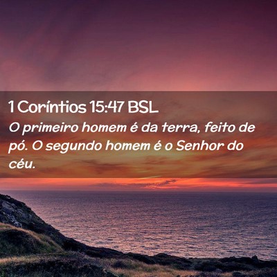 Picture 02 - 1 Coríntios 15:47 BSL - O primeiro homem é da terra, feito de pó. O - Bible Verse Picture