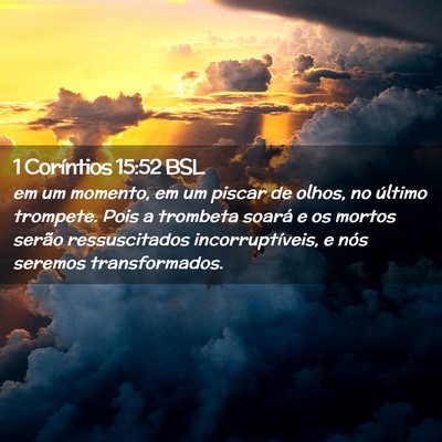 Picture 02 - 1 Coríntios 15:52 BSL - em um momento, em um piscar de olhos, no último - Bible Verse Picture