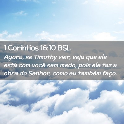 Picture 02 - 1 Coríntios 16:10 BSL - Agora, se Timothy vier, veja que ele está com - Bible Verse Picture