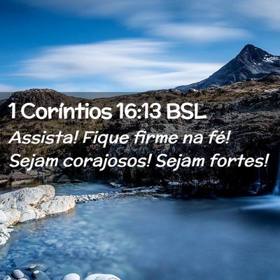 Picture 02 - 1 Coríntios 16:13 BSL - Assista! Fique firme na fé! Sejam corajosos! - Bible Verse Picture
