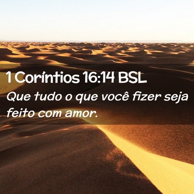 Picture 02 - 1 Coríntios 16:14 BSL - Que tudo o que você fizer seja feito com - Bible Verse Picture