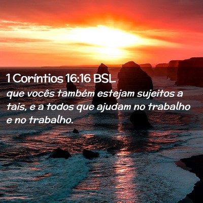 Picture 02 - 1 Coríntios 16:16 BSL - que vocês também estejam sujeitos a tais, e a - Bible Verse Picture