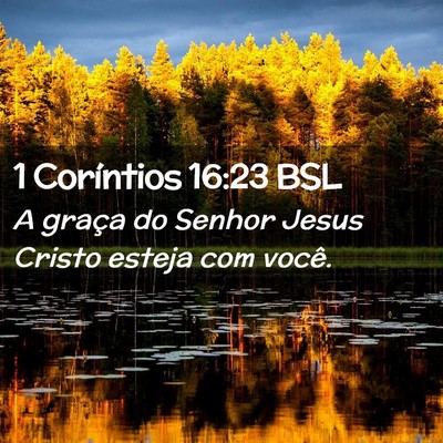 Picture 02 - 1 Coríntios 16:23 BSL - A graça do Senhor Jesus Cristo esteja com - Bible Verse Picture