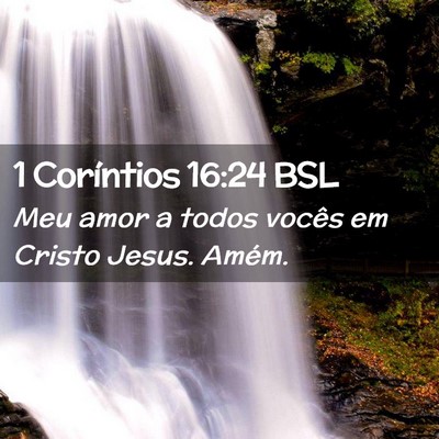 Picture 02 - 1 Coríntios 16:24 BSL - Meu amor a todos vocês em Cristo Jesus. - Bible Verse Picture