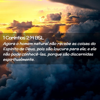 Picture 02 - 1 Coríntios 2:14 BSL - Agora o homem natural não recebe as coisas do - Bible Verse Picture