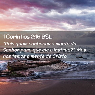 Picture 02 - 1 Coríntios 2:16 BSL - “Pois quem conheceu a mente do Senhor para que - Bible Verse Picture