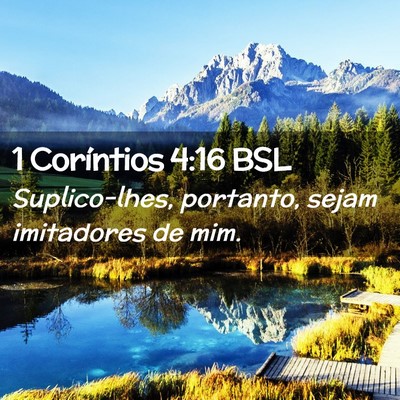 Picture 02 - 1 Coríntios 4:16 BSL - Suplico-lhes, portanto, sejam imitadores de - Bible Verse Picture