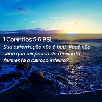 Picture 02 - 1 Coríntios 5:6 BSL - Sua ostentação não é boa. Você não sabe que - Bible Verse Picture