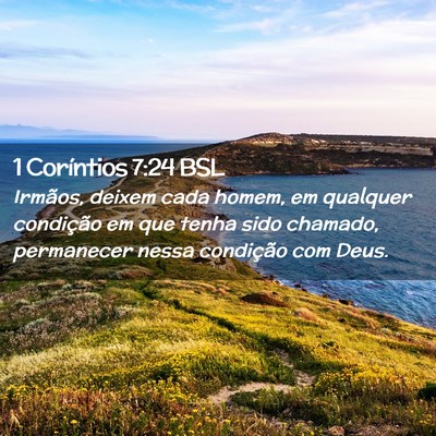 Picture 02 - 1 Coríntios 7:24 BSL - Irmãos, deixem cada homem, em qualquer - Bible Verse Picture