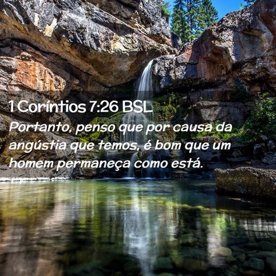 Picture 02 - 1 Coríntios 7:26 BSL - Portanto, penso que por causa da angústia que - Bible Verse Picture