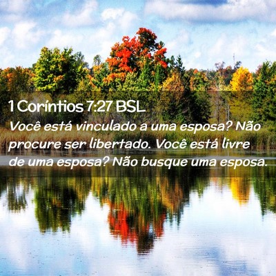 Picture 02 - 1 Coríntios 7:27 BSL - Você está vinculado a uma esposa? Não procure - Bible Verse Picture