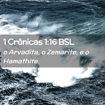 Picture 02 - 1 Crônicas 1:16 BSL - o Arvadita, o Zemarite, e o - Bible Verse Picture