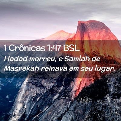 Picture 02 - 1 Crônicas 1:47 BSL - Hadad morreu, e Samlah de Masrekah reinava em seu - Bible Verse Picture