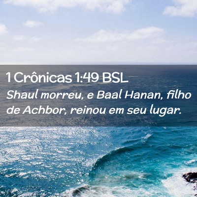 Picture 02 - 1 Crônicas 1:49 BSL - Shaul morreu, e Baal Hanan, filho de Achbor, - Bible Verse Picture