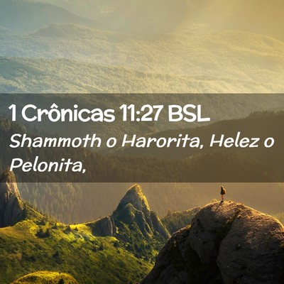 Picture 02 - 1 Crônicas 11:27 BSL - Shammoth o Harorita, Helez o - Bible Verse Picture