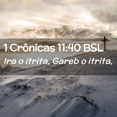 Picture 02 - 1 Crônicas 11:40 BSL - Ira o itrita, Gareb o - Bible Verse Picture