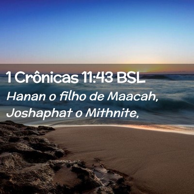 Picture 02 - 1 Crônicas 11:43 BSL - Hanan o filho de Maacah, Joshaphat o - Bible Verse Picture
