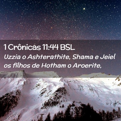 Picture 02 - 1 Crônicas 11:44 BSL - Uzzia o Ashterathite, Shama e Jeiel os filhos de - Bible Verse Picture