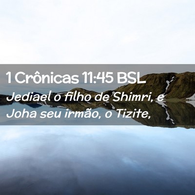 Picture 02 - 1 Crônicas 11:45 BSL - Jediael o filho de Shimri, e Joha seu irmão, o - Bible Verse Picture