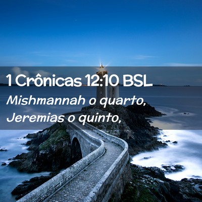 Picture 02 - 1 Crônicas 12:10 BSL - Mishmannah o quarto, Jeremias o - Bible Verse Picture