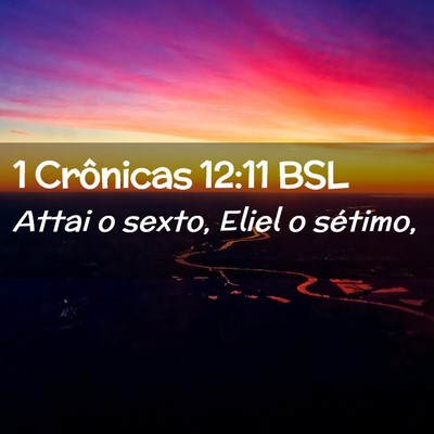 Picture 02 - 1 Crônicas 12:11 BSL - Attai o sexto, Eliel o - Bible Verse Picture