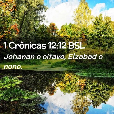Picture 02 - 1 Crônicas 12:12 BSL - Johanan o oitavo, Elzabad o - Bible Verse Picture