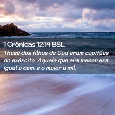 Picture 02 - 1 Crônicas 12:14 BSL - These dos filhos de Gad eram capitães do - Bible Verse Picture