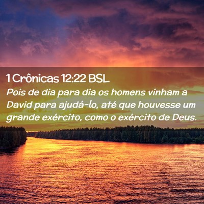 Picture 02 - 1 Crônicas 12:22 BSL - Pois de dia para dia os homens vinham a David - Bible Verse Picture