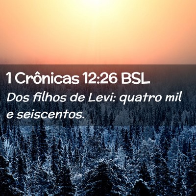 Picture 02 - 1 Crônicas 12:26 BSL - Dos filhos de Levi: quatro mil e - Bible Verse Picture