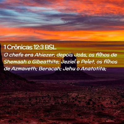 Picture 02 - 1 Crônicas 12:3 BSL - O chefe era Ahiezer, depois Joás, os filhos de - Bible Verse Picture
