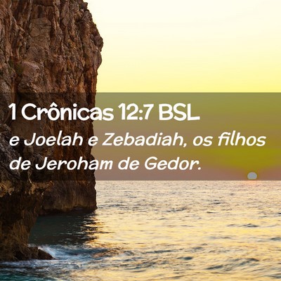 Picture 02 - 1 Crônicas 12:7 BSL - e Joelah e Zebadiah, os filhos de Jeroham de - Bible Verse Picture
