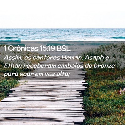 Picture 02 - 1 Crônicas 15:19 BSL - Assim, os cantores Heman, Asaph e Ethan receberam - Bible Verse Picture