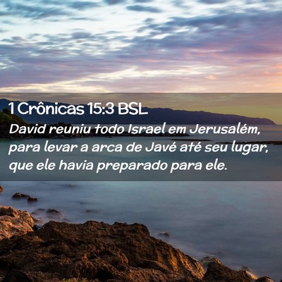 Picture 02 - 1 Crônicas 15:3 BSL - David reuniu todo Israel em Jerusalém, para - Bible Verse Picture
